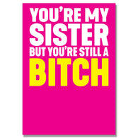 You'Re Still A Bitch Sister Card